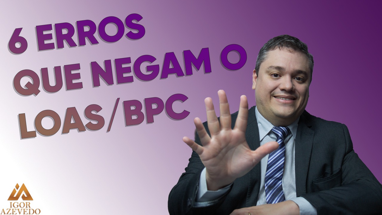 6 erros que negam o LOAS BPC